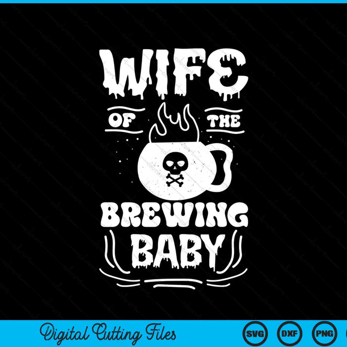 Wife Of The Brewing Baby Halloween Pregnancy Announcement SVG PNG Digital Cutting File