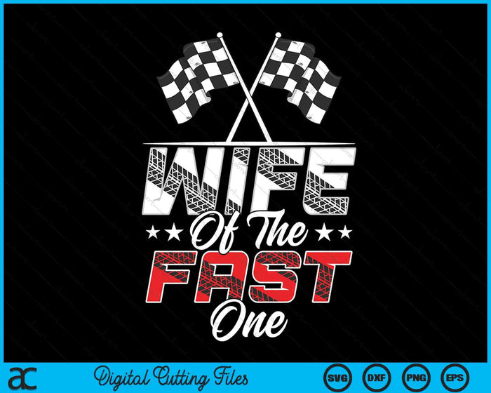 Wife Of The Fast One First Birthday Racing Car Family SVG PNG Digital Printable Files