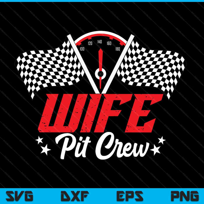 Wife Pit Crew Birthday Party Race Car Lover Racing Family SVG PNG Digital Printable Files