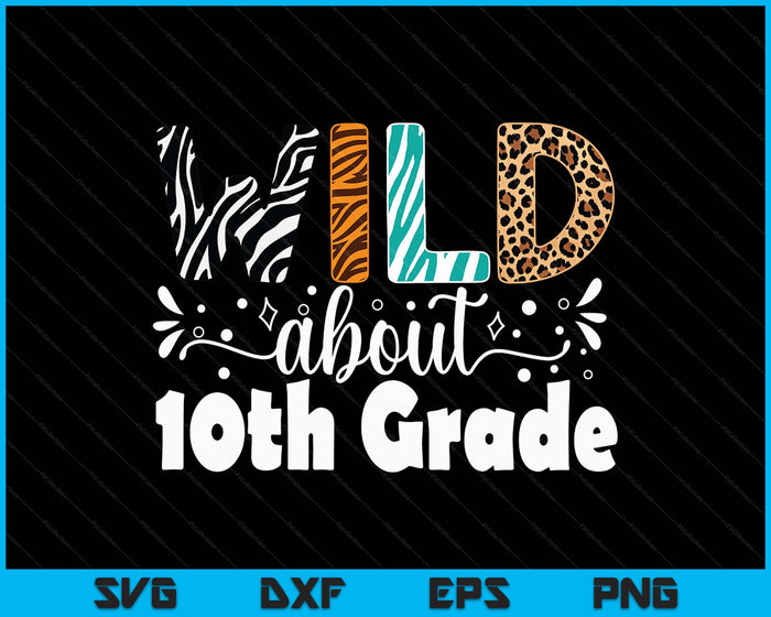 Wild About 10th Grade First Day Of School Teacher Student SVG PNG Digital Printable Files