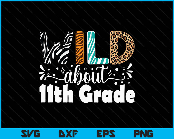 Wild About 11th Grade First Day Of School Teacher Student SVG PNG Digital Printable Files