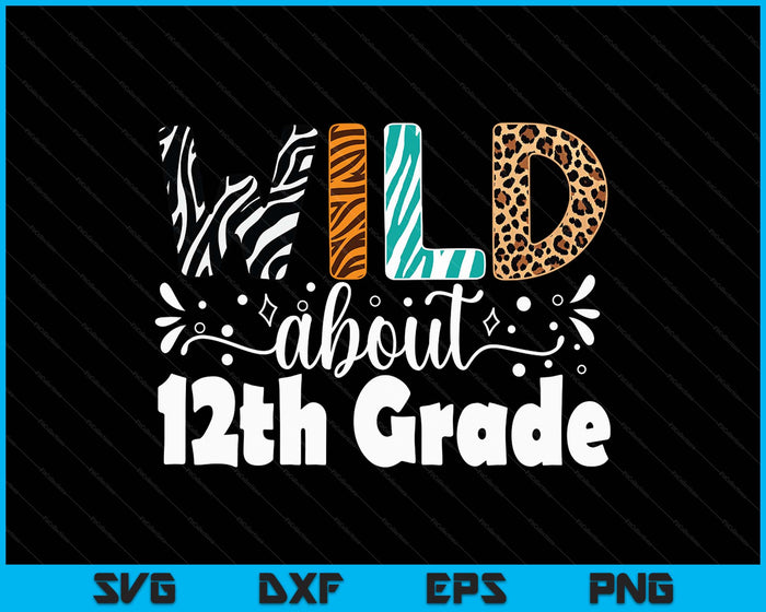 Wild About 12th Grade First Day Of School Teacher Student SVG PNG Digital Printable Files