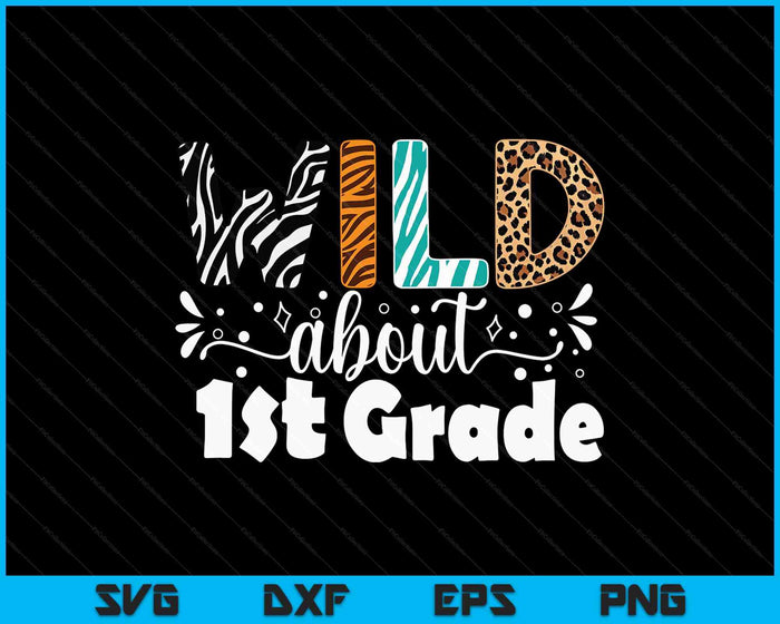 Wild About 1st Grade First Day Of School Teacher Student SVG PNG Digital Printable Files