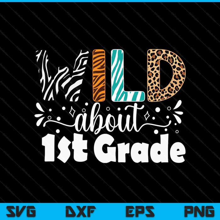 Wild about 1st grade first day of school teacher student SVG cut file