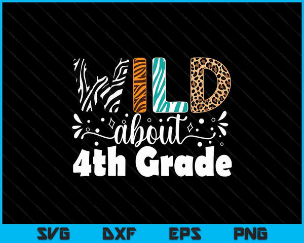 Wild About 4th Grade First Day Of School Teacher Student SVG PNG Digital Printable Files