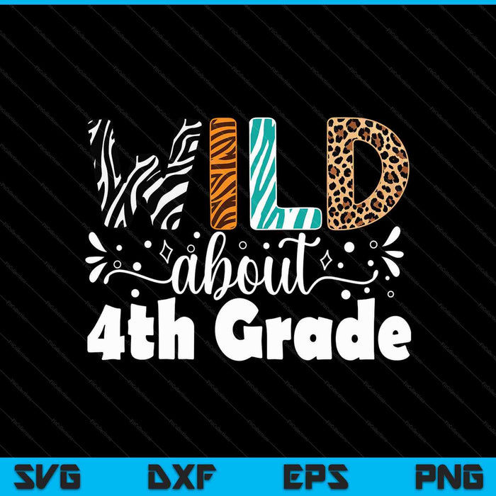 Wild About 4th Grade First Day Of School Teacher Student SVG PNG Digital Printable Files
