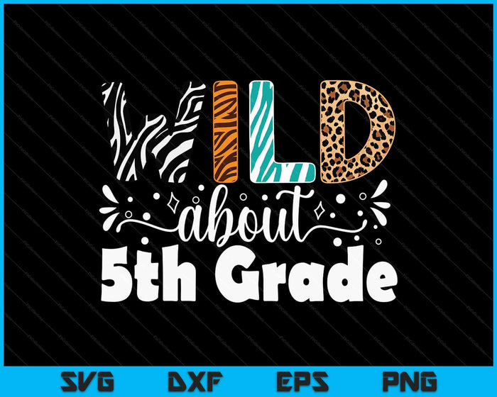 Wild About 5th Grade First Day Of School Teacher Student SVG PNG Digital Printable Files