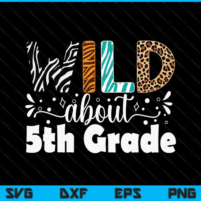 Wild about 5th grade first day of school teacher student SVG cut file
