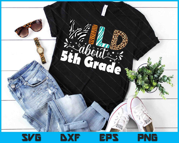 Wild About 5th Grade First Day Of School Teacher Student SVG PNG Digital Printable Files