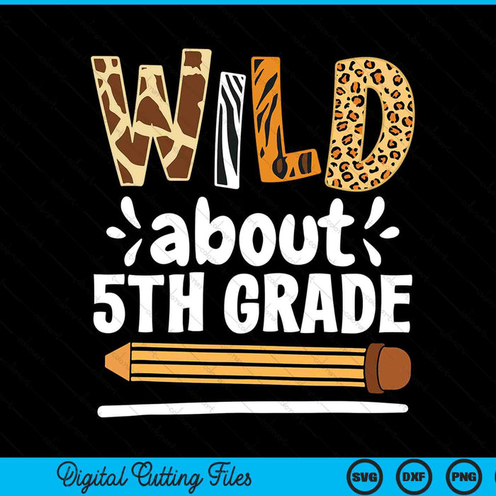 Wild About 5th Grade School Grade Teacher SVG PNG Digital Printable Files