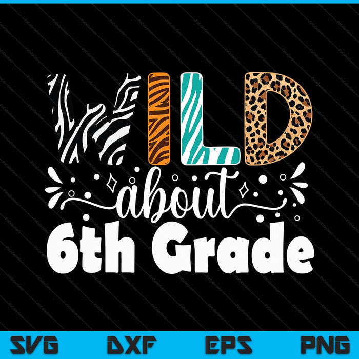 Wild about 6th grade first day of school teacher student SVG cut file