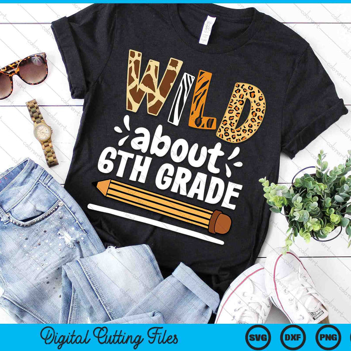 Wild About 6th Grade School Grade Teacher SVG PNG Digital Printable Files