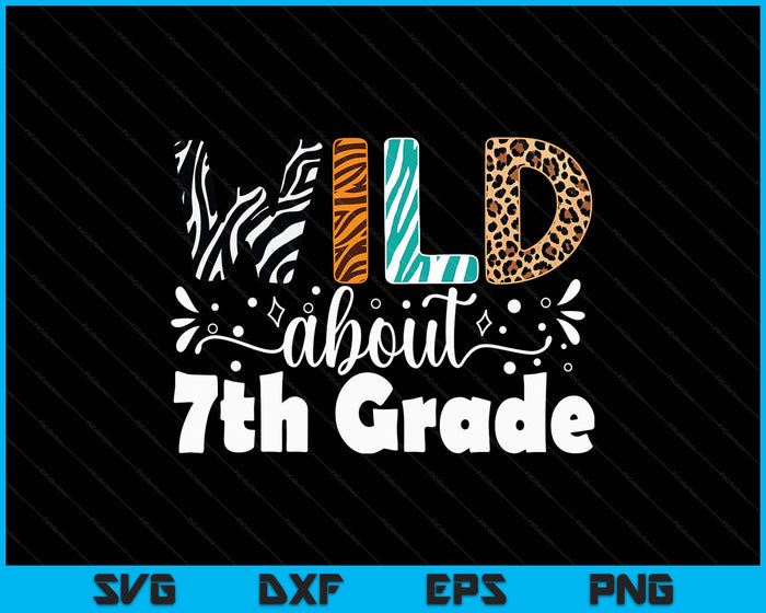 Wild About 7th Grade First Day Of School Teacher Student SVG PNG Digital Printable Files