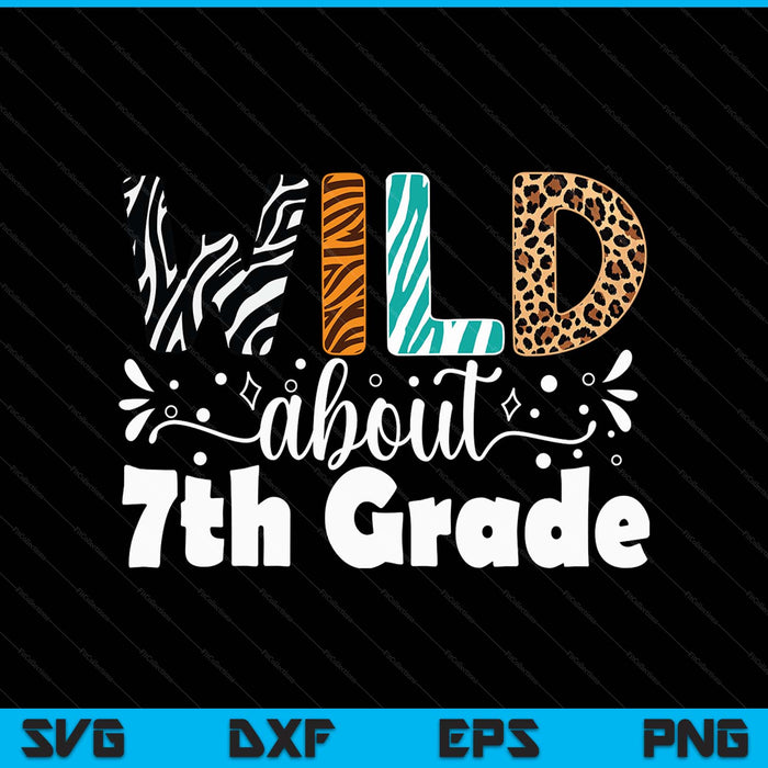 Wild about 7th grade first day of school teacher student SVG cut file