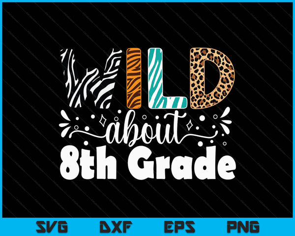 Wild About 8th Grade First Day Of School Teacher Student SVG PNG Digital Printable Files