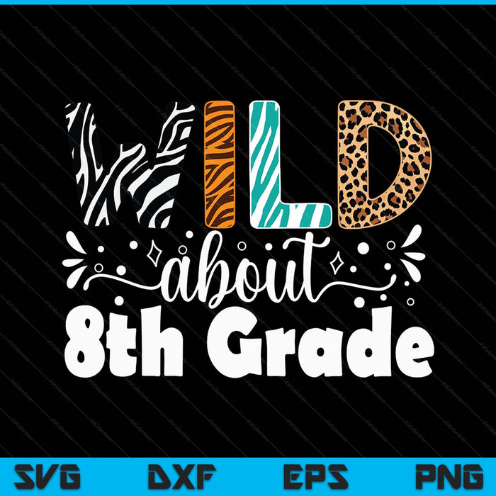 Wild about 8th grade first day of school teacher student SVG cut file