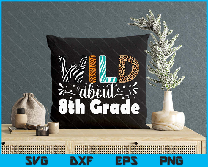 Wild About 8th Grade First Day Of School Teacher Student SVG PNG Digital Printable Files