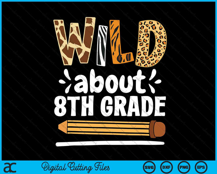 Wild About 8th Grade School Grade Teacher SVG PNG Digital Printable Files