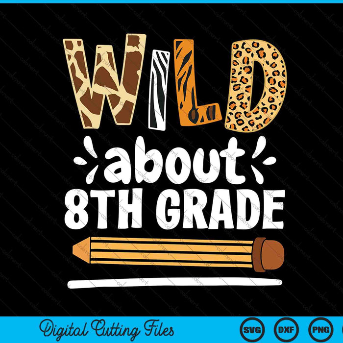 Wild About 8th Grade School Grade Teacher SVG PNG Digital Printable Files