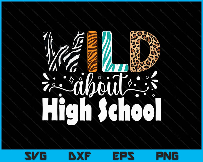 Wild About High School First Day Of School Teacher Student SVG PNG Digital Printable Files