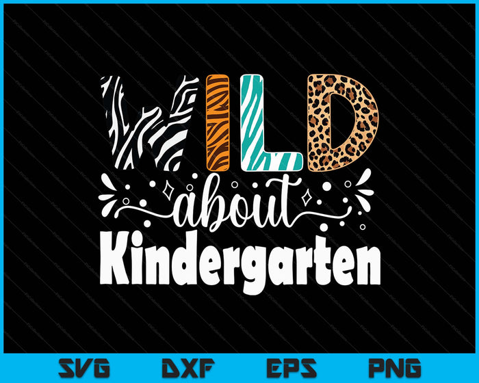 Wild About Kindergarten First Day Of School Teacher Student SVG PNG Digital Printable Files