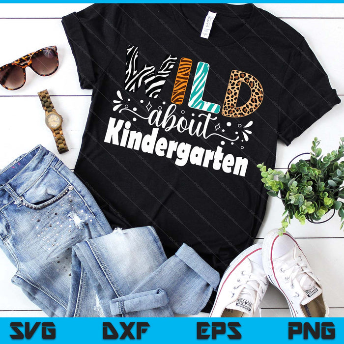 Wild About Kindergarten First Day Of School Teacher Student SVG PNG Digital Printable Files