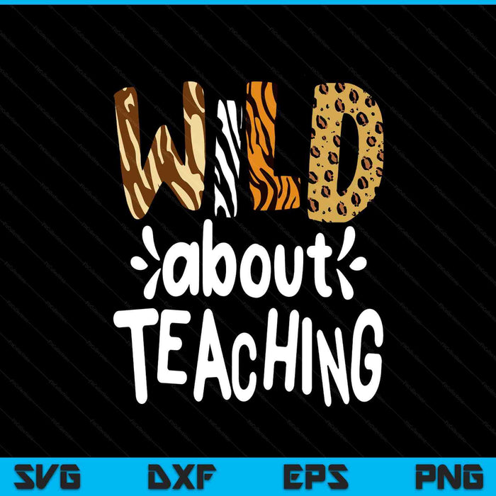 Wild About Teaching, Teacher Student First Day Of School SVG PNG Digital Printable Files