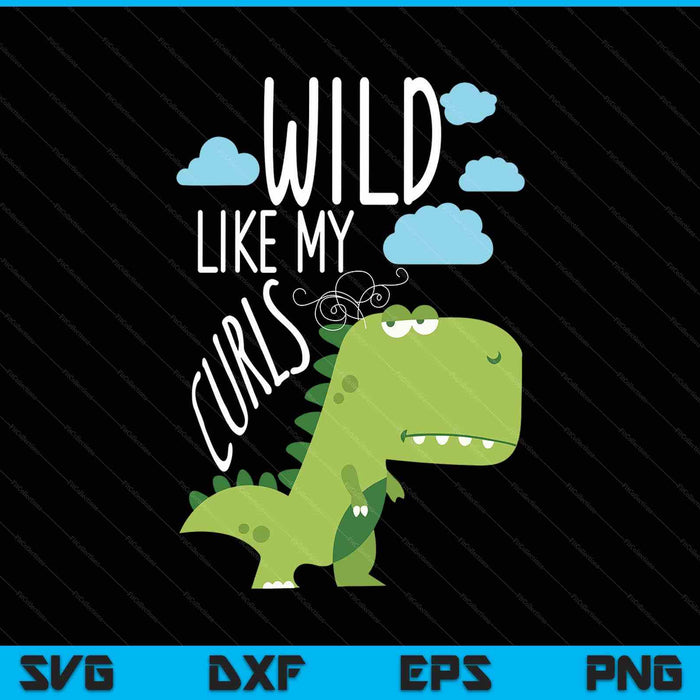 Wild Like My Curls Toddler Cute Dinosaurs Curly Haired SVG PNG Digital Printable Files