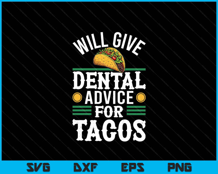 Will Give Dental Advice For Tacos Funny Dentist Student SVG PNG Digital Printable Files
