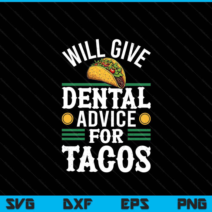 Will Give Dental Advice For Tacos Funny Dentist Student SVG PNG Digital Printable Files
