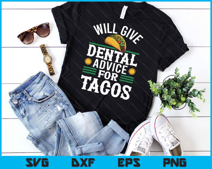 Will Give Dental Advice For Tacos Funny Dentist Student SVG PNG Digital Printable Files