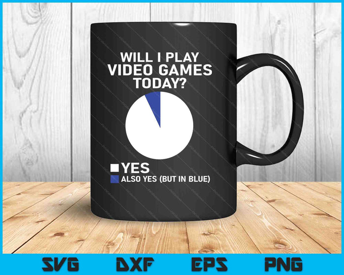 Will I Play Video Games Today Funny Gamer Gaming SVG PNG Digital Printable Files