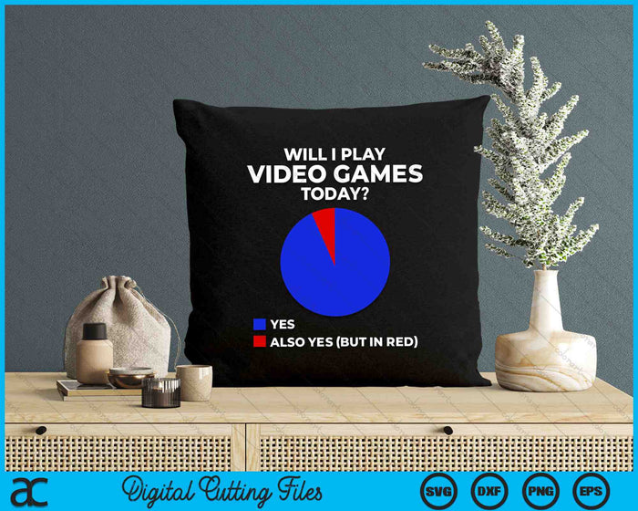 Will I Play Video Games Today Funny Gamer Gaming SVG PNG Digital Cutting Files