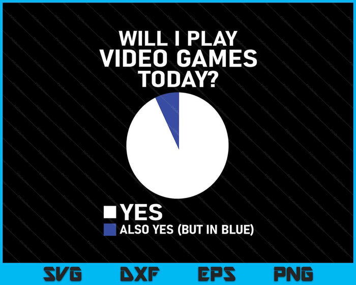 Will I Play Video Games Today Funny Gamer Gaming SVG PNG Digital Printable Files