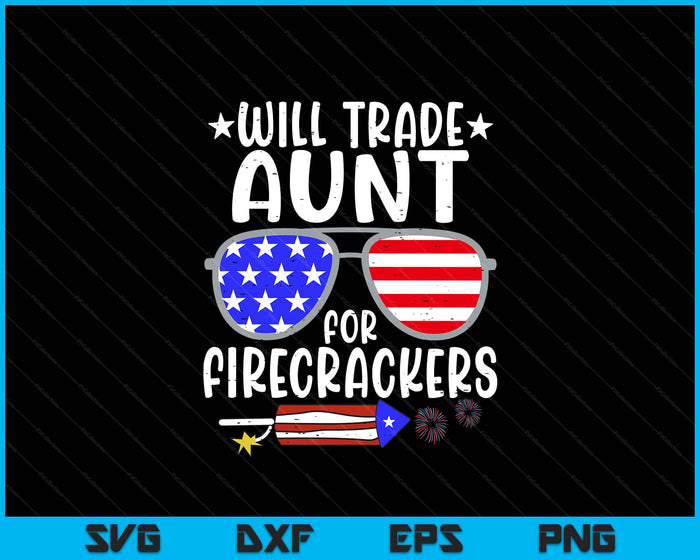 Will Trade Aunt For Firecrackers Funny 4th Of July SVG PNG Digital Printable Files