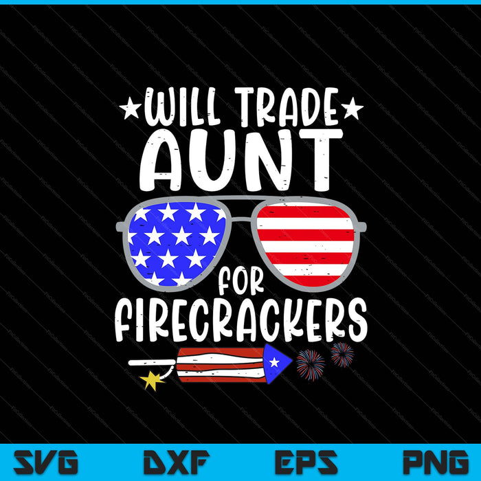 Will trade aunt for firecrackers 4th of July SVG PNG cut file for Cricut