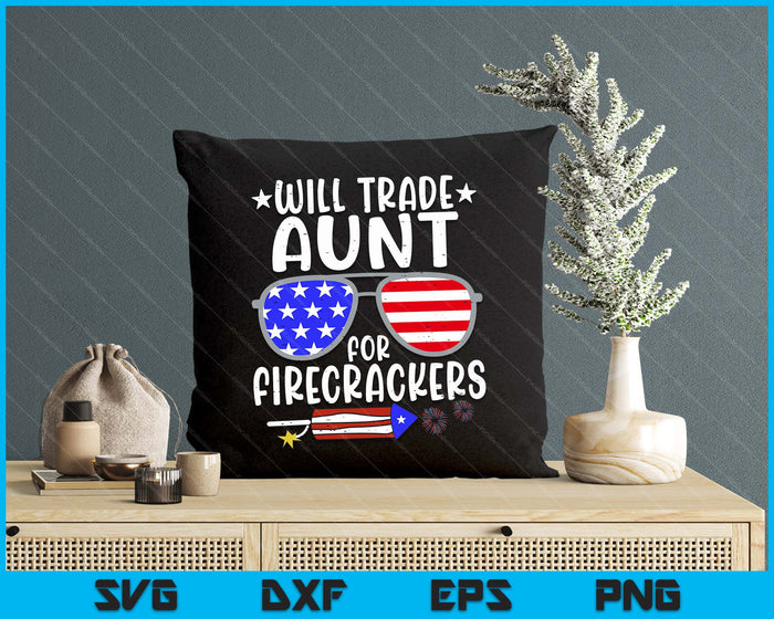 Will Trade Aunt For Firecrackers Funny 4th Of July SVG PNG Digital Printable Files