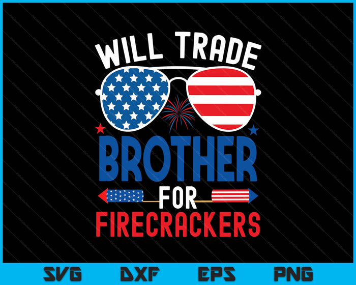 Will Trade Brother For Firecrackers Funny 4th Of July SVG PNG Digital Printable Files