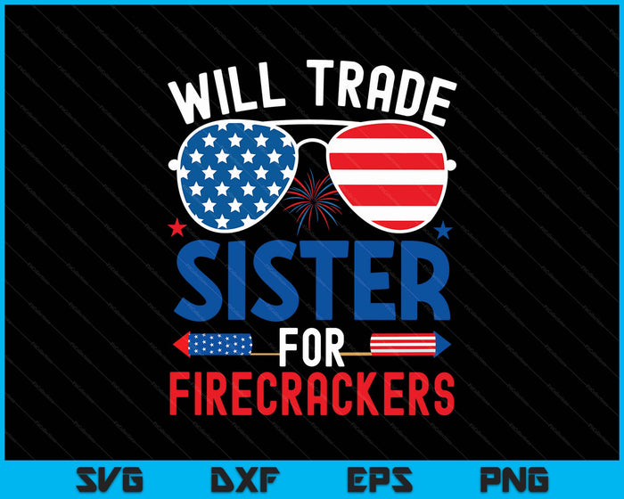 Will Trade Sister For Firecrackers Funny 4th Of July SVG PNG Digital Printable Files