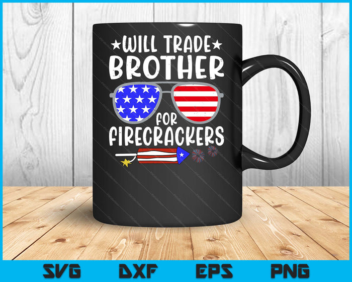 Will Trade Brother For Firecrackers Funny 4th Of July SVG PNG Digital Printable Files