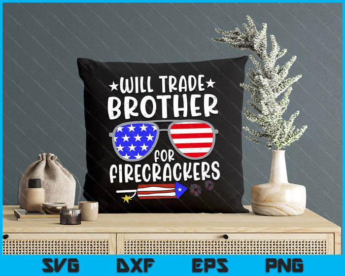 Will Trade Brother For Firecrackers Funny 4th Of July SVG PNG Digital Printable Files