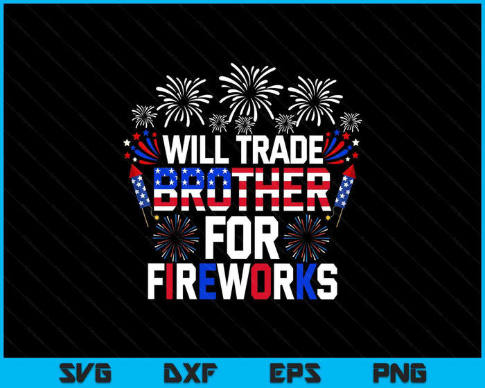 Will Trade Brother For Fireworks Funny 4th Of July Patriotic SVG PNG Digital Printable Files