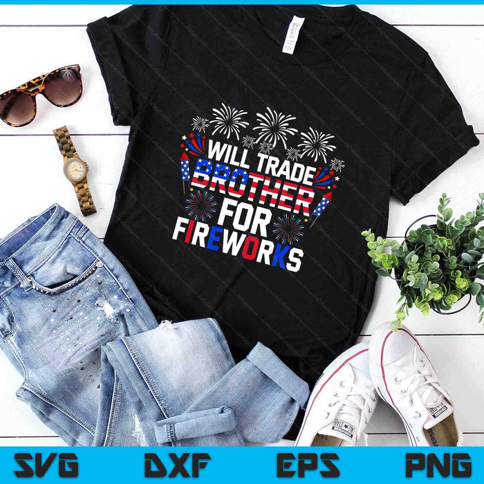 Will Trade Brother For Fireworks Funny 4th Of July Patriotic SVG PNG Digital Printable Files