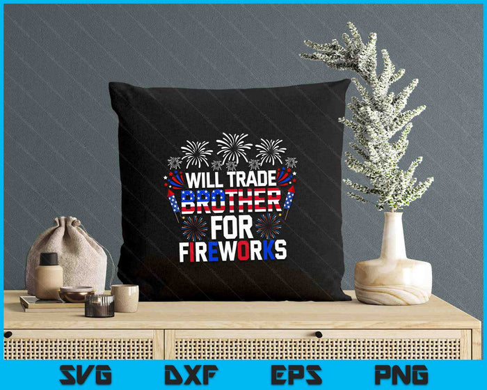 Will Trade Brother For Fireworks Funny 4th Of July Patriotic SVG PNG Digital Printable Files