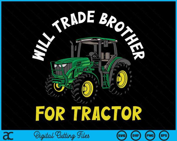 Will Trade Brother For Tractor Farmer & Farming SVG PNG Digital Cutting Files