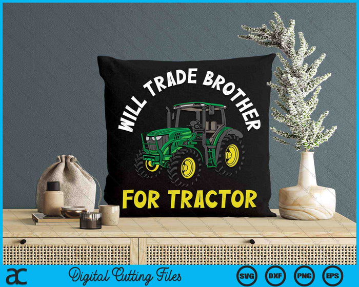 Will Trade Brother For Tractor Farmer & Farming SVG PNG Digital Cutting Files