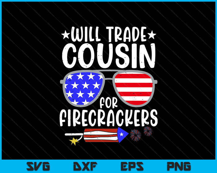Will Trade Cousin For Firecrackers Funny 4th Of July Kids SVG PNG Digital Printable Files
