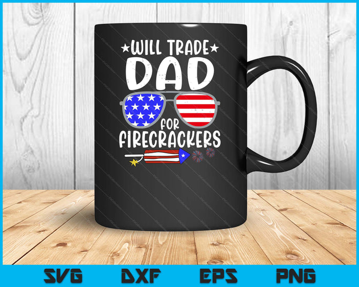 Will Trade Dad For Firecrackers Funny 4th Of July SVG PNG Digital Printable Files