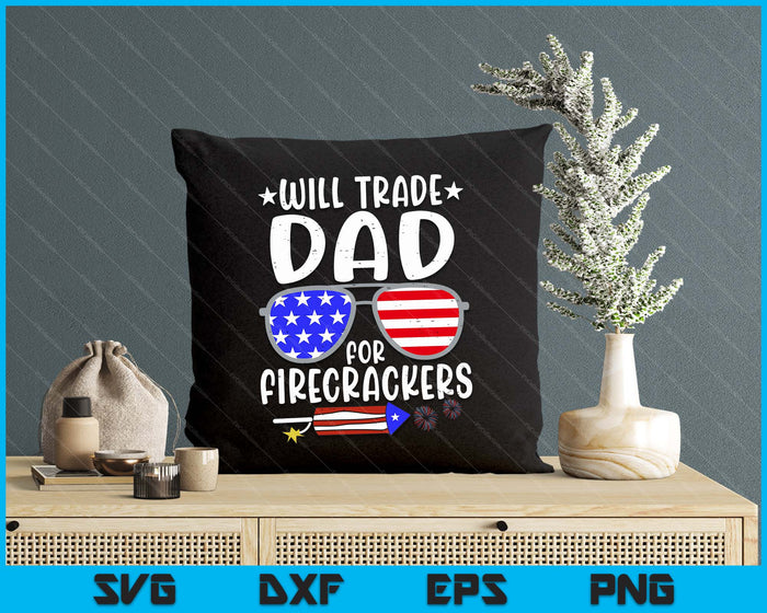 Will Trade Dad For Firecrackers Funny 4th Of July SVG PNG Digital Printable Files