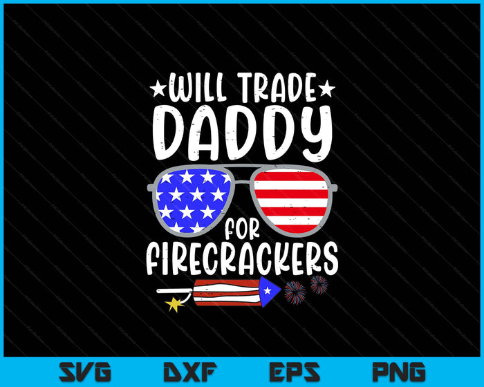 Will Trade Daddy For Firecrackers Funny 4th Of July SVG PNG Digital Printable Files